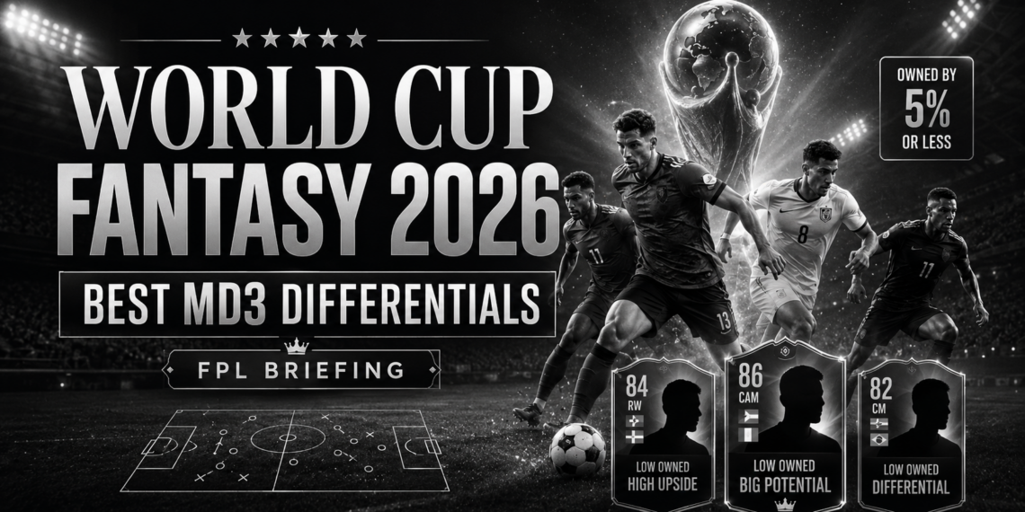 World Cup Fantasy 2026: Best Matchday 3 Differentials to Target